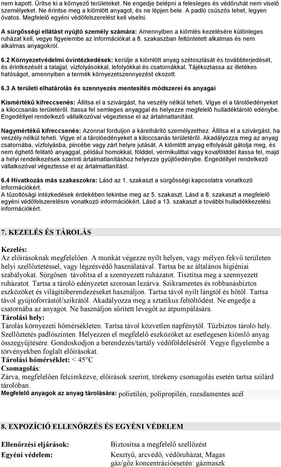 A sürgősségi ellátást nyújtó személy számára: Amennyiben a kiömlés kezelésére különleges ruházat kell, vegye figyelembe az információkat a 8.