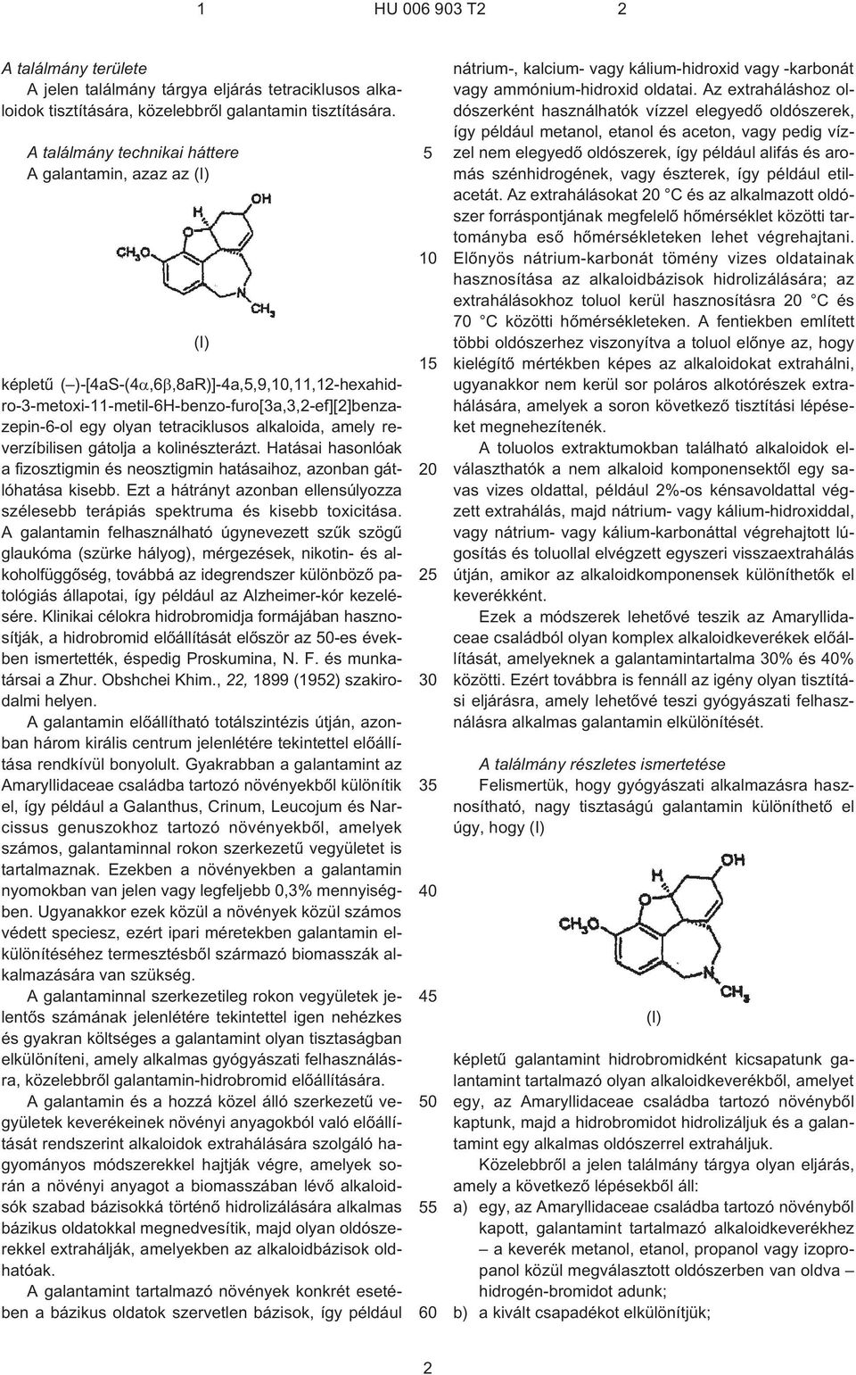 alkaloida, amely reverzíbilisen gátolja a kolinészterázt. Hatásai hasonlóak a fizosztigmin és neosztigmin hatásaihoz, azonban gátlóhatása kisebb.