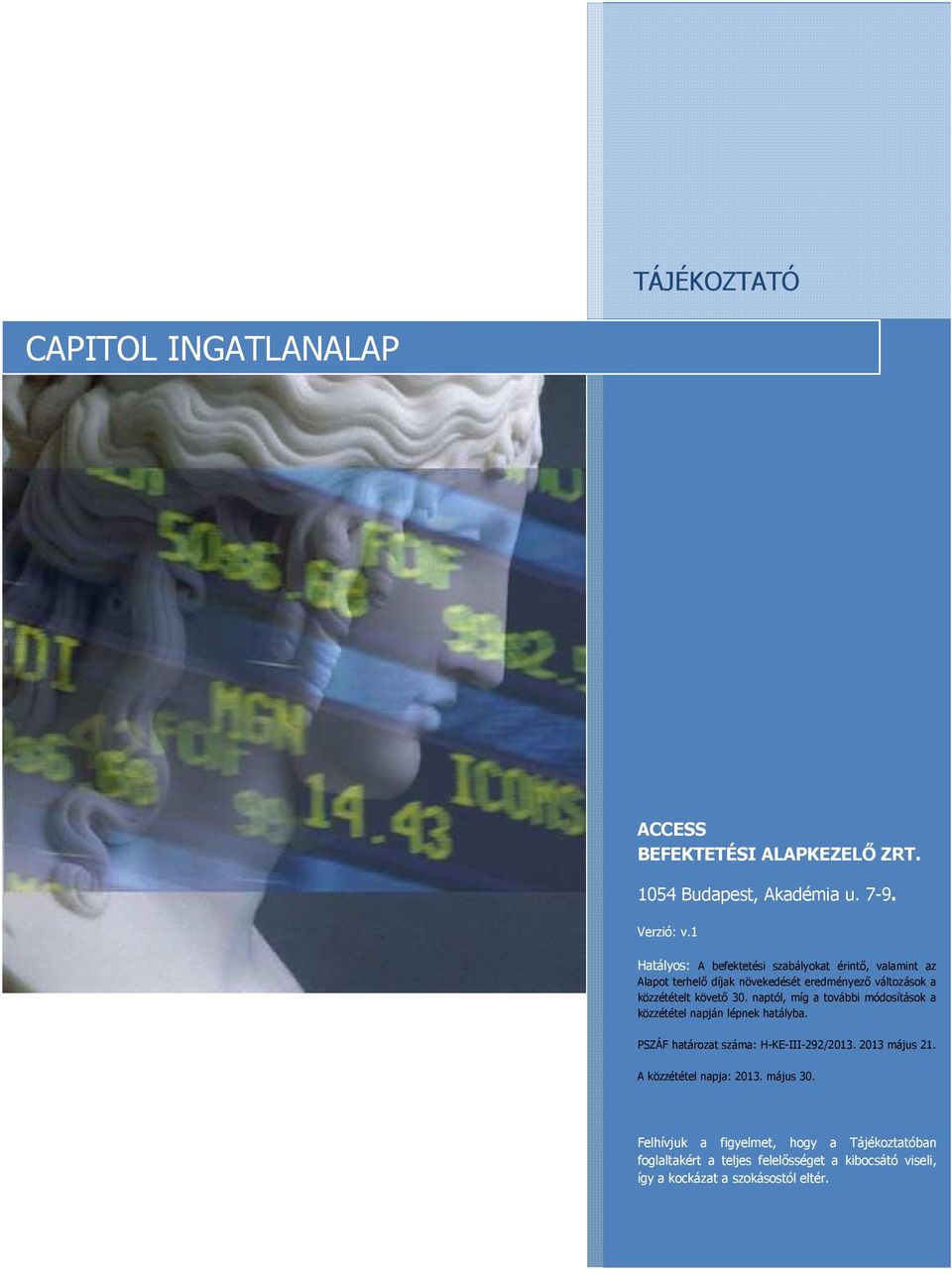 30. naptól, míg a további módosítások a közzététel napján lépnek hatályba. PSZÁF határozat száma: H-KE-III-292/2013. 2013 május 21.