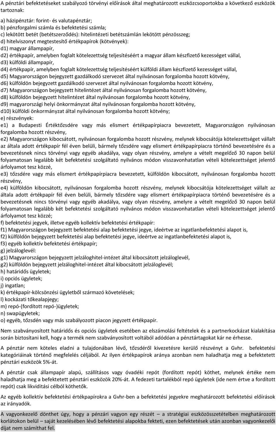 amelyben foglalt kötelezettség teljesítéséért a magyar állam készfizető kezességet vállal, d3) külföldi állampapír, d4) értékpapír, amelyben foglalt kötelezettség teljesítéséért külföldi állam