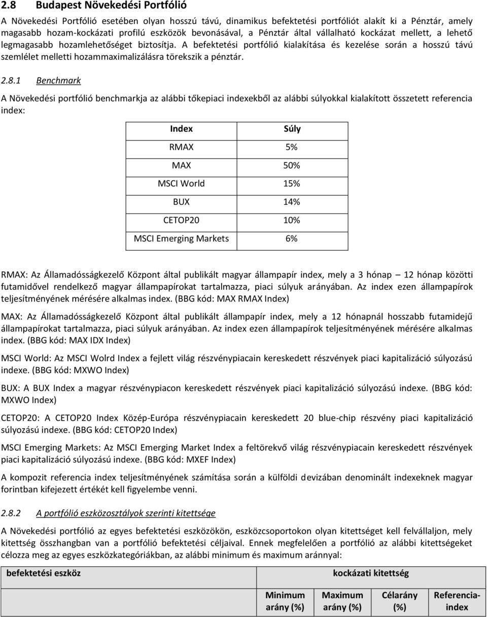 A befektetési portfólió kialakítása és kezelése során a hosszú távú szemlélet melletti hozammaximalizálásra törekszik a pénztár. 2.8.