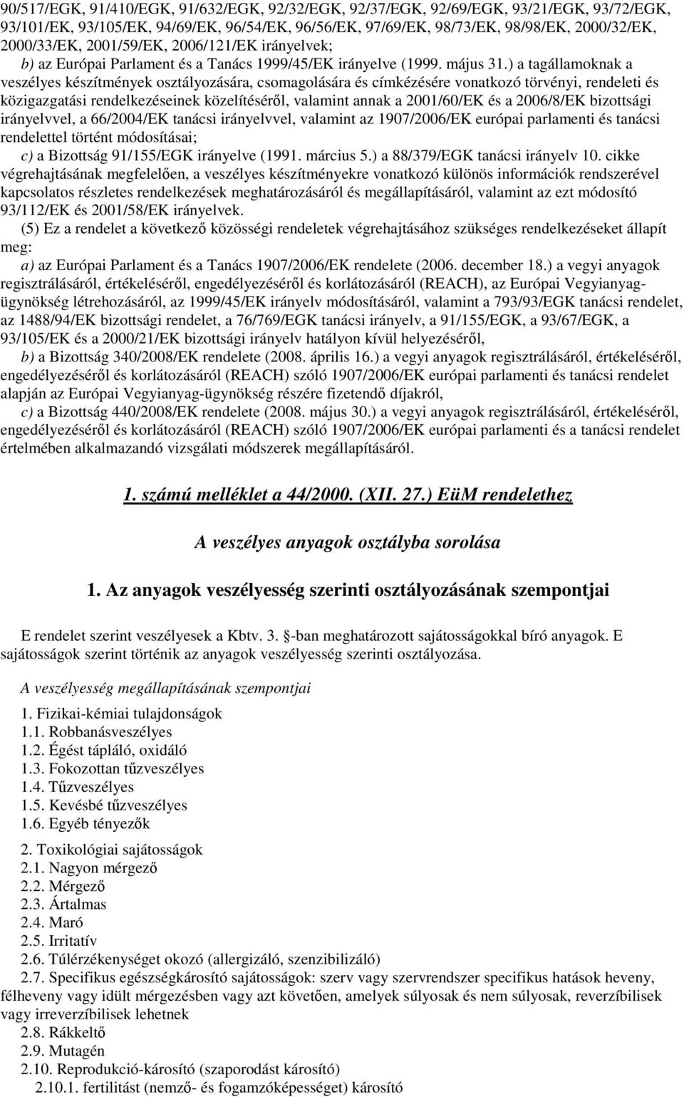 ) a tagállamoknak a veszélyes készítmények osztályozására, csomagolására és címkézésére vonatkozó törvényi, rendeleti és közigazgatási rendelkezéseinek közelítésérıl, valamint annak a 2001/60/EK és a