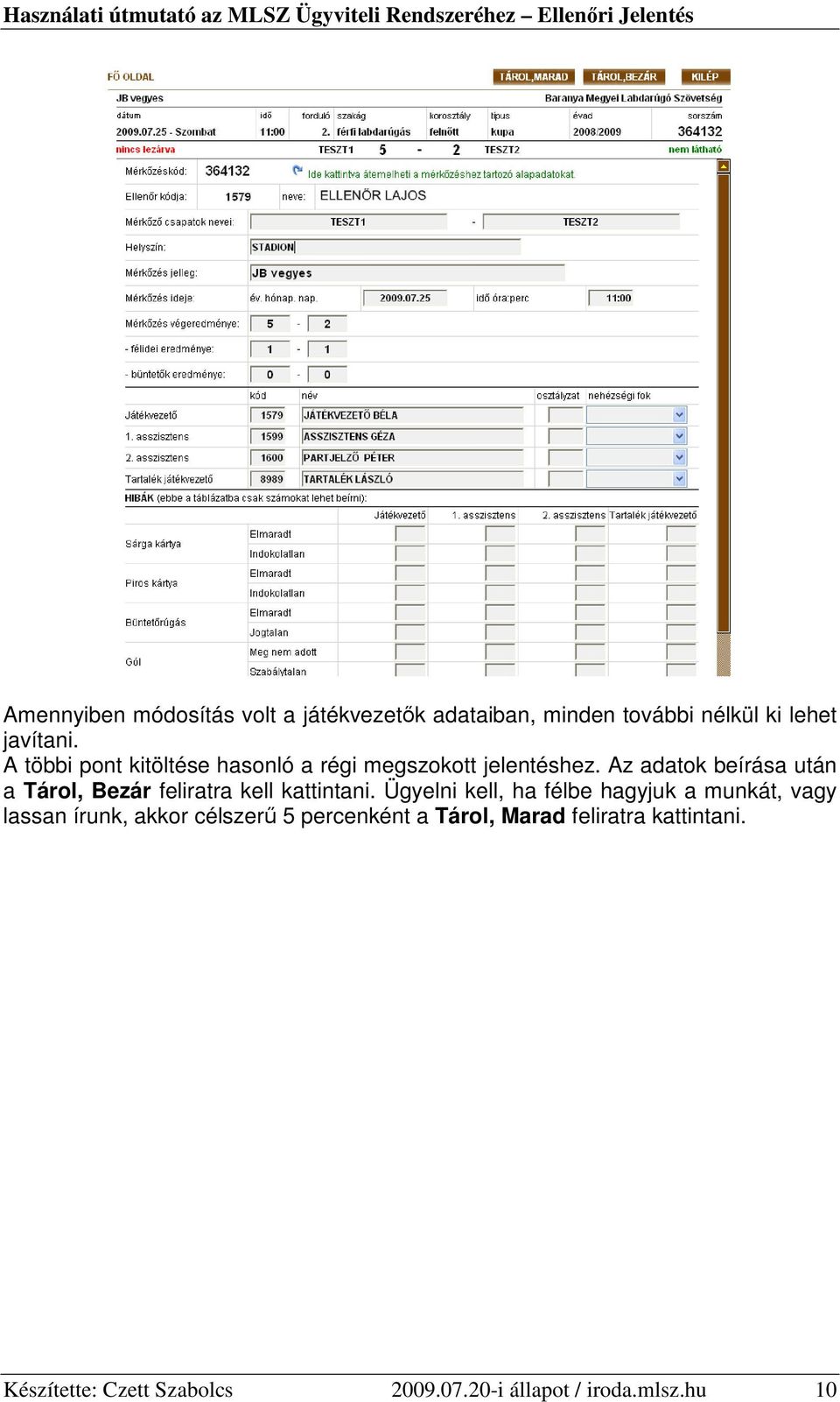 Az adatok beírása után a Tárol, Bezár feliratra kell kattintani.