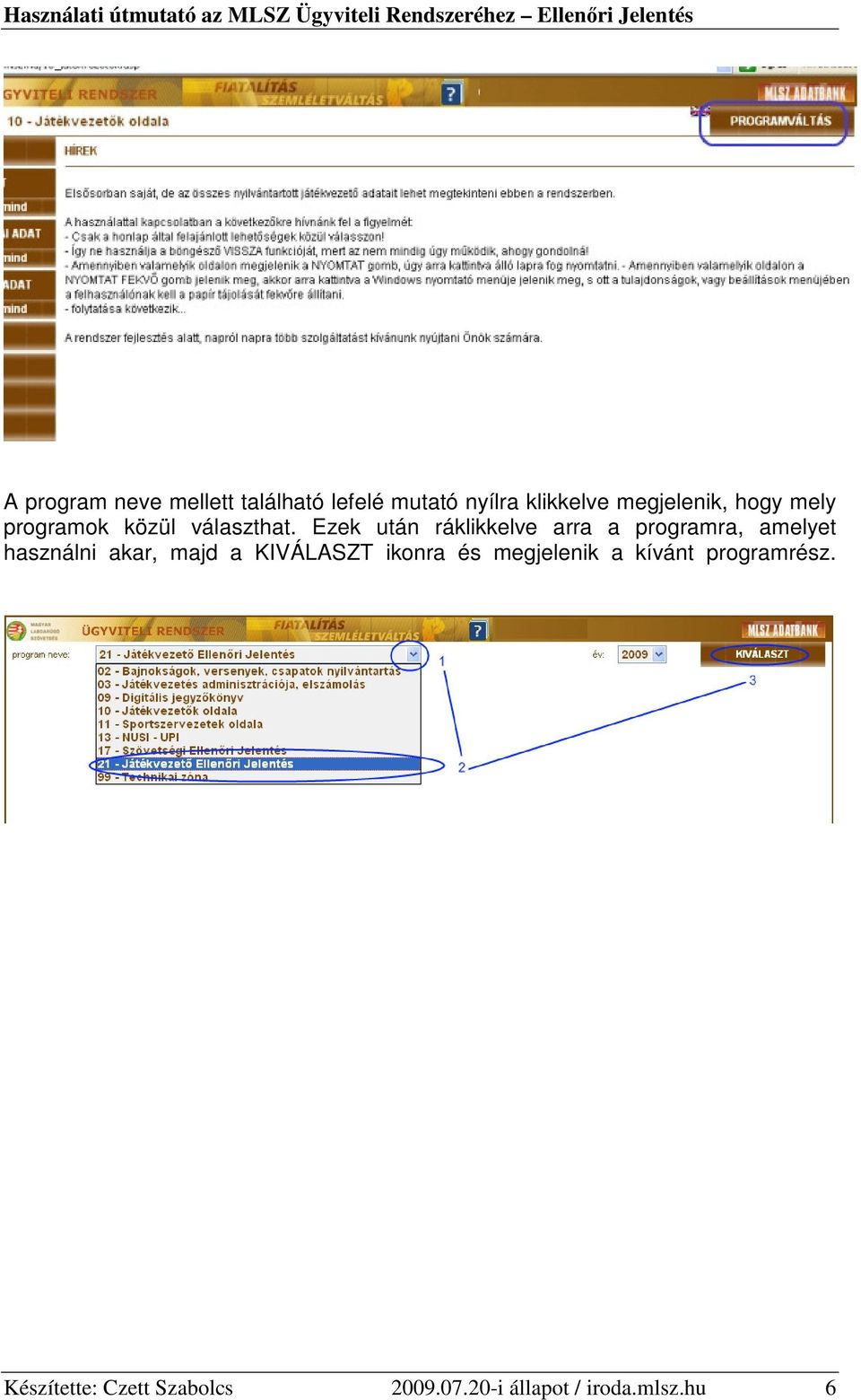 Ezek után ráklikkelve arra a programra, amelyet használni akar, majd a