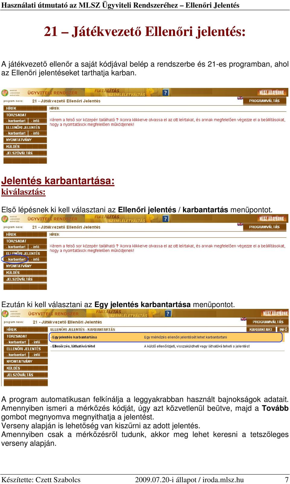 A program automatikusan felkínálja a leggyakrabban használt bajnokságok adatait.