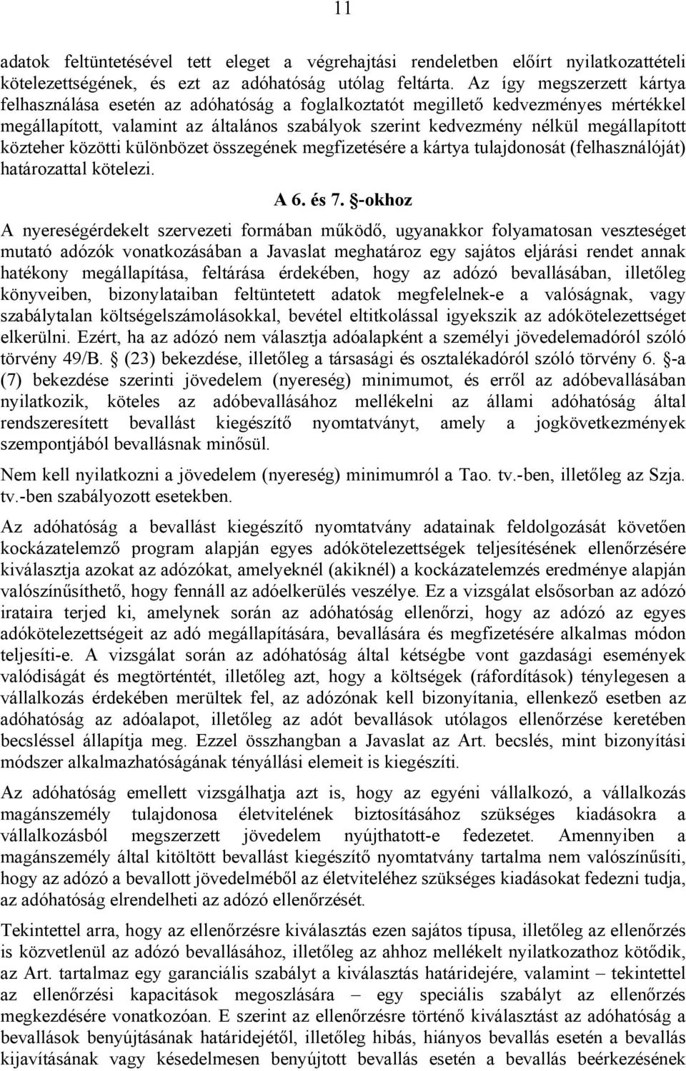 közteher közötti különbözet összegének megfizetésére a kártya tulajdonosát (felhasználóját) határozattal kötelezi. A 6. és 7.