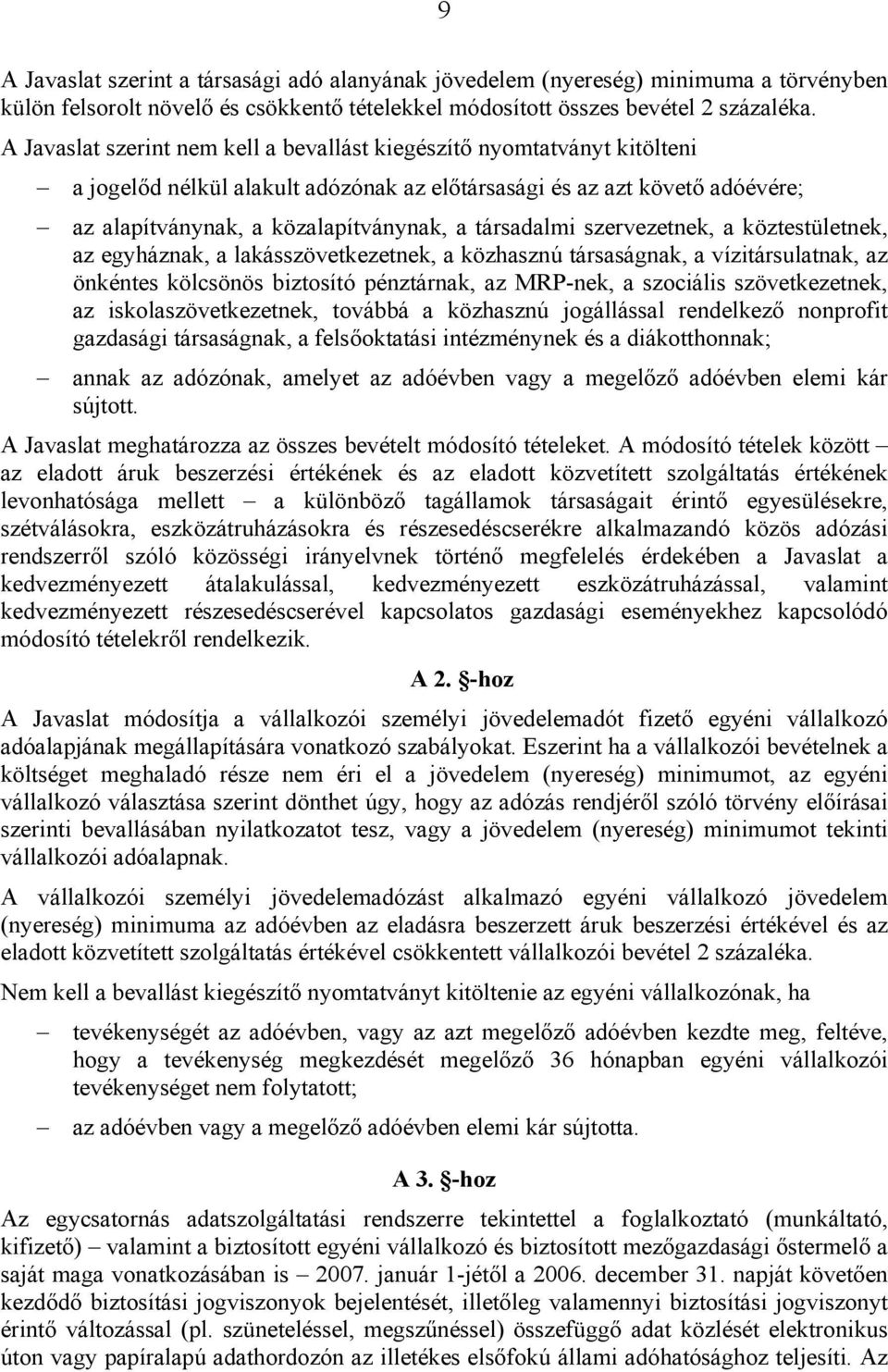 társadalmi szervezetnek, a köztestületnek, az egyháznak, a lakásszövetkezetnek, a közhasznú társaságnak, a vízitársulatnak, az önkéntes kölcsönös biztosító pénztárnak, az MRP-nek, a szociális