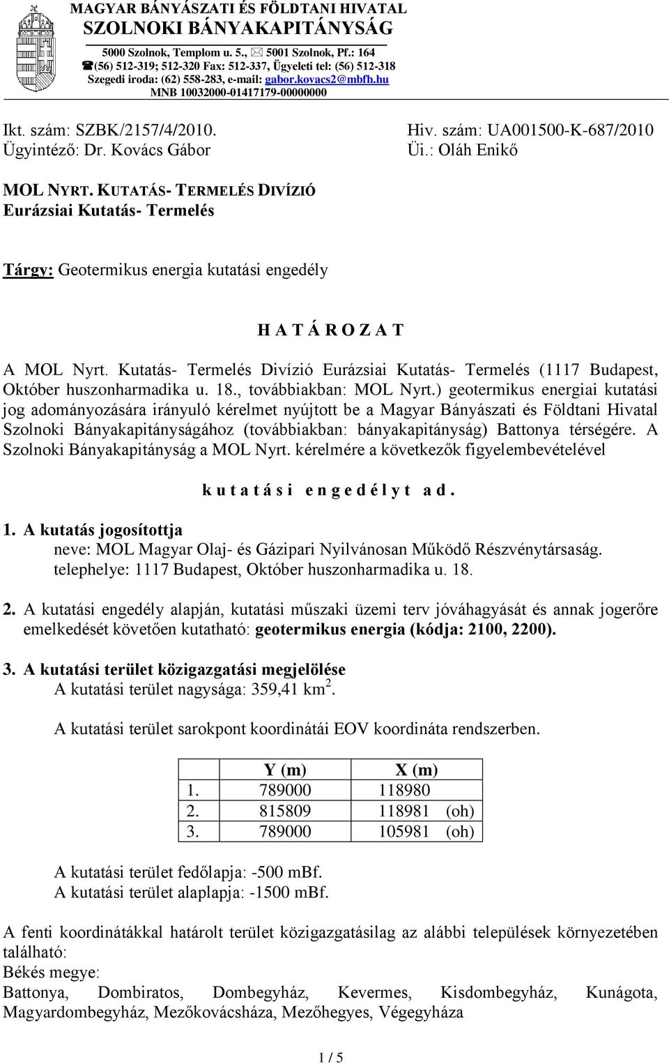 Ügyintéző: Dr. Kovács Gábor Hiv. szám: UA001500-K-687/2010 Üi.: Oláh Enikő MOL NYRT.