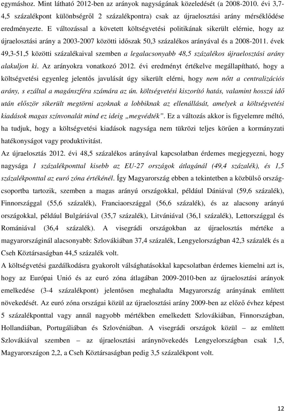 évek 49,3-51,5 közötti százalékaival szemben a legalacsonyabb 48,5 százalékos újraelosztási arány alakuljon ki. Az arányokra vonatkozó 2012.