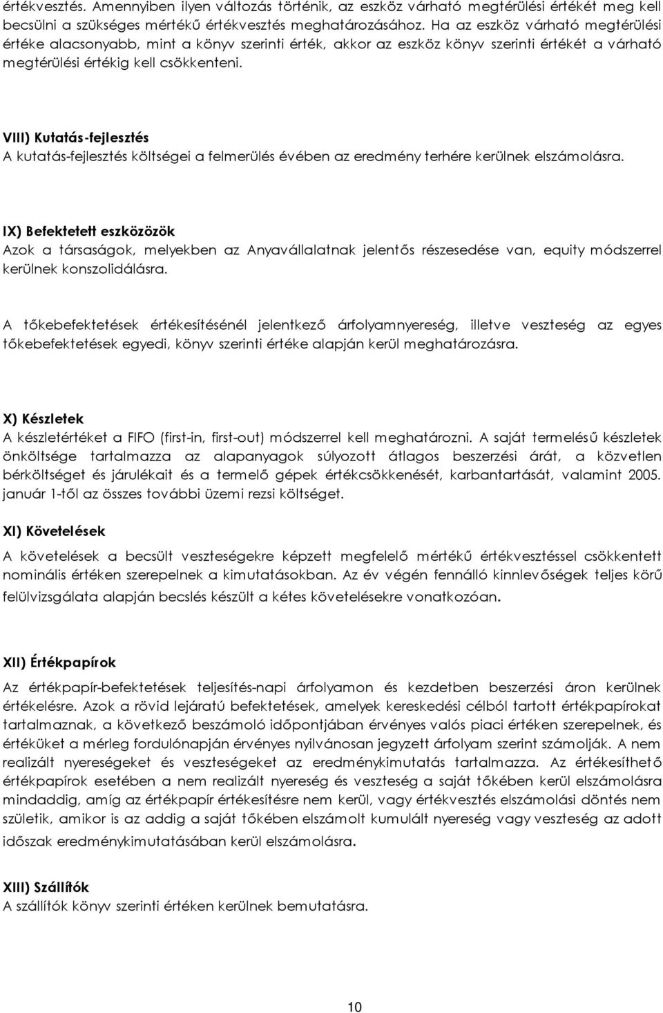 VIII) Kutatás-fejlesztés A kutatás-fejlesztés költségei a felmerülés évében az eredmény terhére kerülnek elszámolásra.