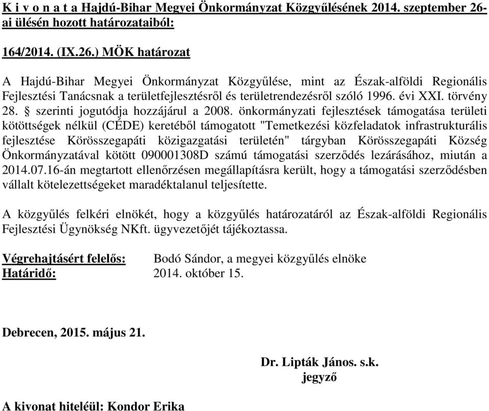 infrastrukturális fejlesztése Körösszegapáti közigazgatási területén" tárgyban Körösszegapáti Község Önkormányzatával kötött