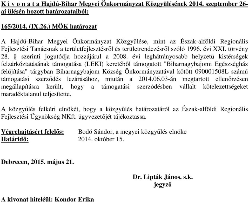 Egészségház felújítása" tárgyban Biharnagybajom Község Önkormányzatával kötött 090001508L számú támogatási szerződés