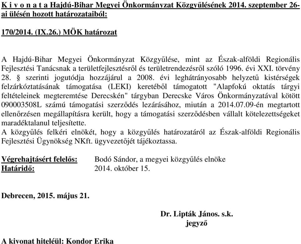 tárgyi feltételeinek megteremtése Derecskén" tárgyban Derecske Város Önkormányzatával kötött 090003508L számú támogatási