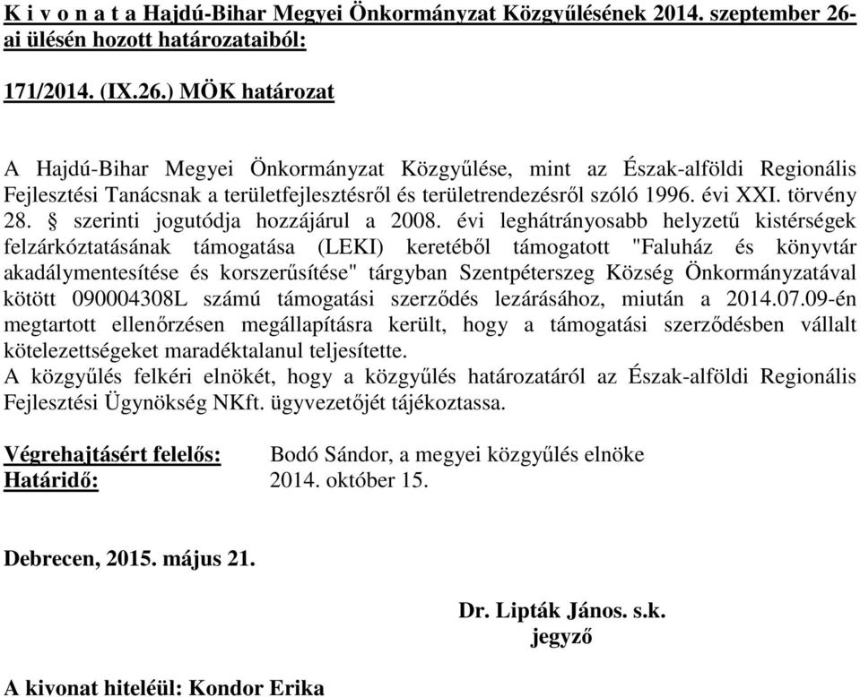 akadálymentesítése és korszerűsítése" tárgyban Szentpéterszeg Község Önkormányzatával kötött 090004308L számú támogatási