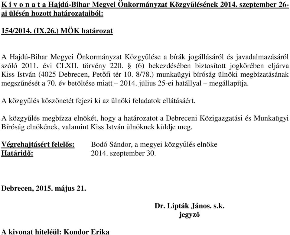 év betöltése miatt 2014. július 25-ei hatállyal megállapítja. A közgyűlés köszönetét fejezi ki az ülnöki feladatok ellátásáért.