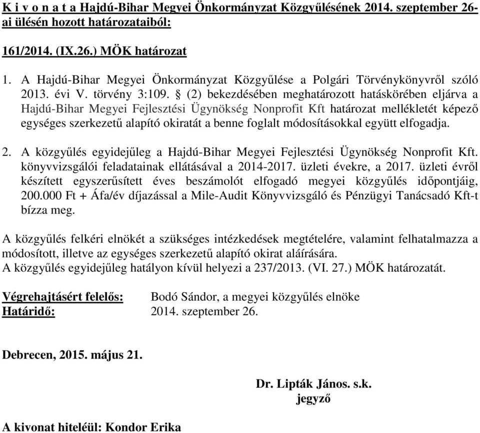 módosításokkal együtt elfogadja. 2. A közgyűlés egyidejűleg a Hajdú-Bihar Megyei Fejlesztési Ügynökség Nonprofit Kft. könyvvizsgálói feladatainak ellátásával a 2014-2017. üzleti évekre, a 2017.