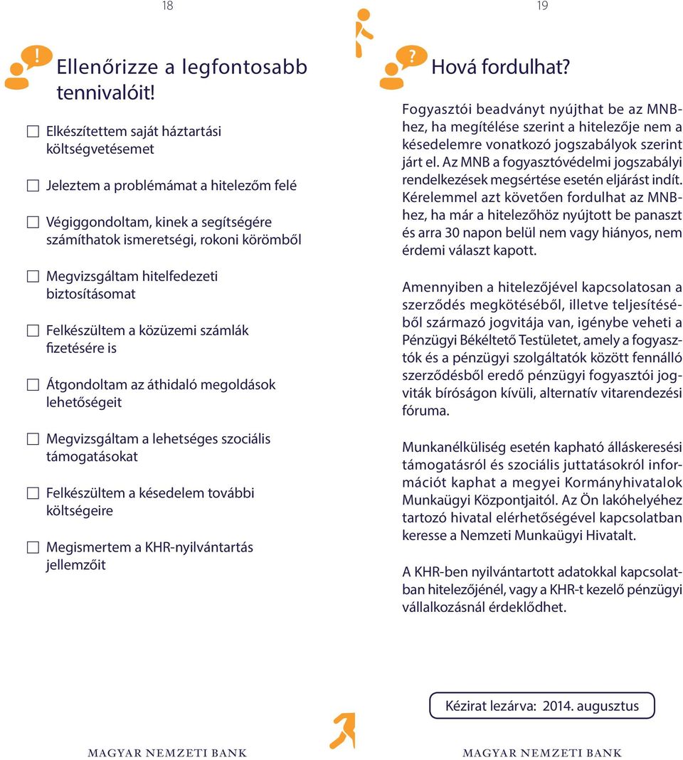 biztosításomat Felkészültem a közüzemi számlák fizetésére is Átgondoltam az áthidaló megoldások lehetőségeit Megvizsgáltam a lehetséges szociális támogatásokat Felkészültem a késedelem további