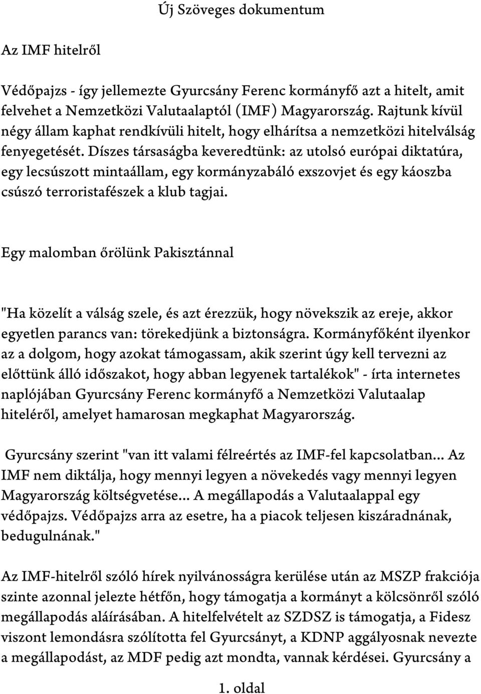 Díszes társaságba keveredtünk: az utolsó európai diktatúra, egy lecsúszott mintaállam, egy kormányzabáló exszovjet és egy káoszba csúszó terroristafészek a klub tagjai.