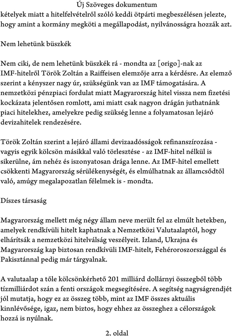 Az elemző szerint a kényszer nagy úr, szükségünk van az IMF támogatására.