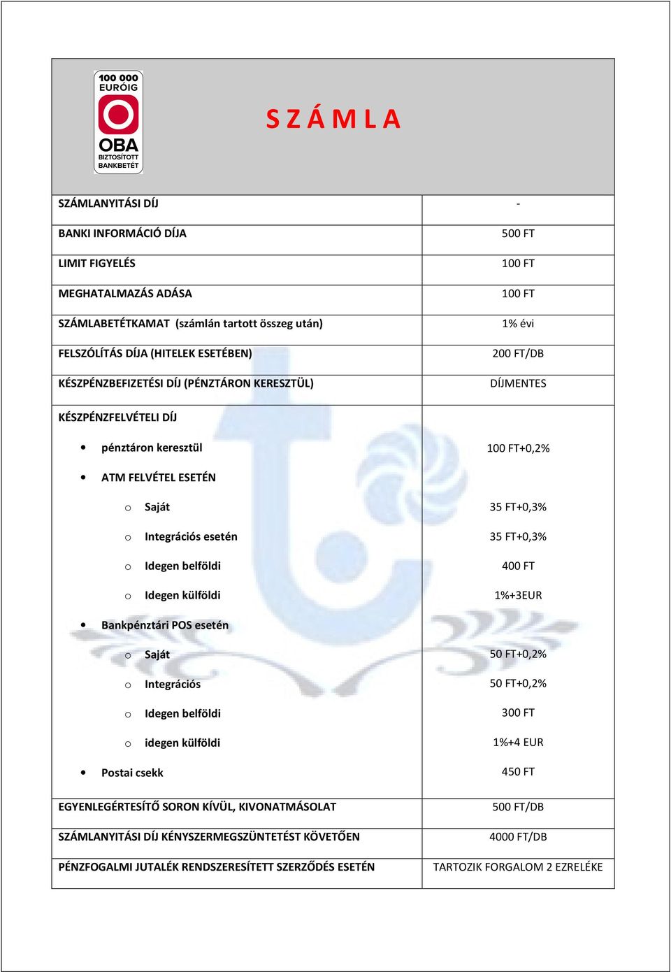 Idegen külföldi 35 FT+0,3% 35 FT+0,3% 400 FT 1%+3EUR Bankpénztári POS esetén o Saját o Integrációs o Idegen belföldi o idegen külföldi Postai csekk EGYENLEGÉRTESÍTŐ SORON KÍVÜL,