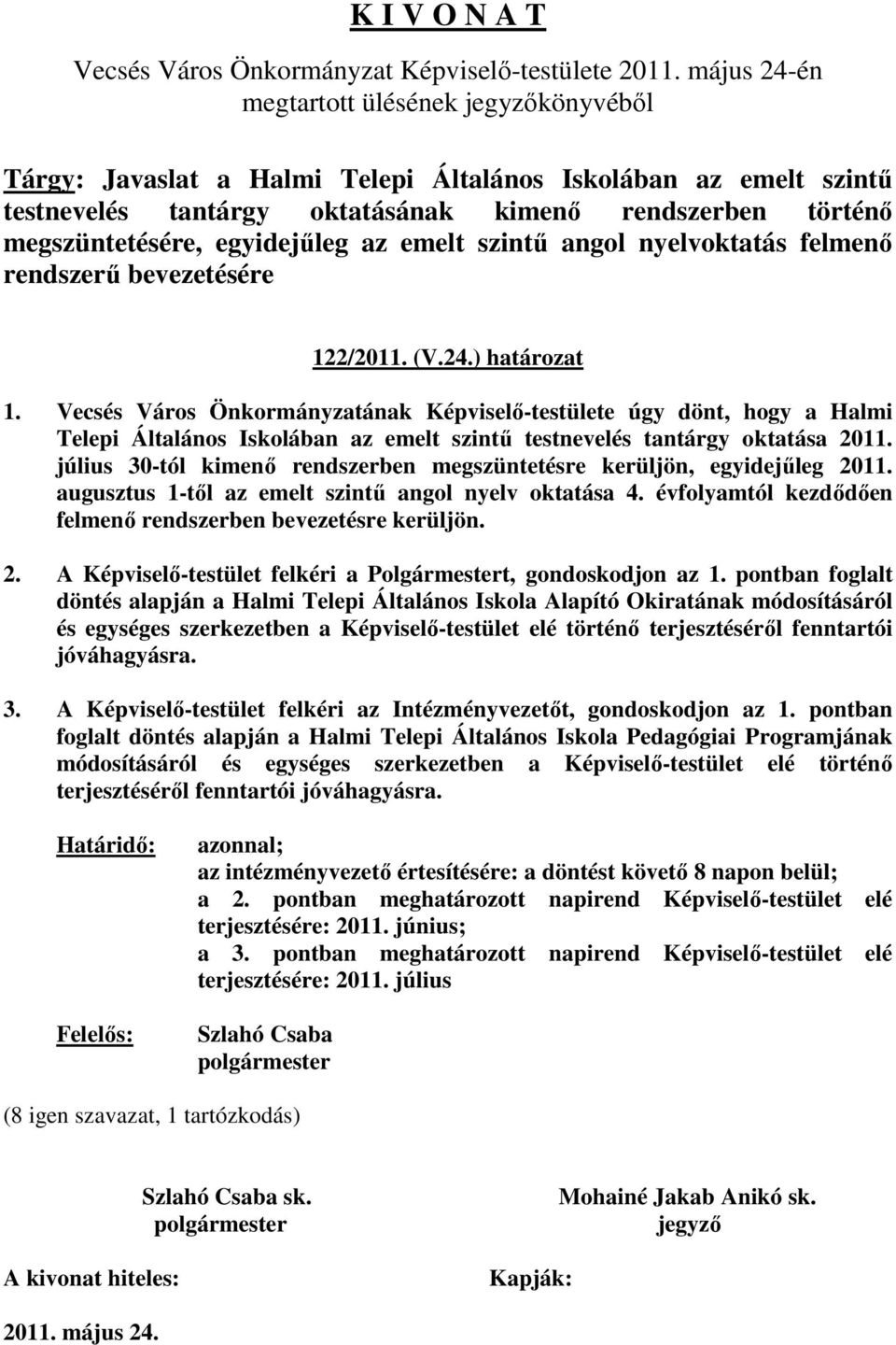 egyidejőleg az emelt szintő angol nyelvoktatás felmenı rendszerő bevezetésére 122/2011. (V.24.) határozat 1.