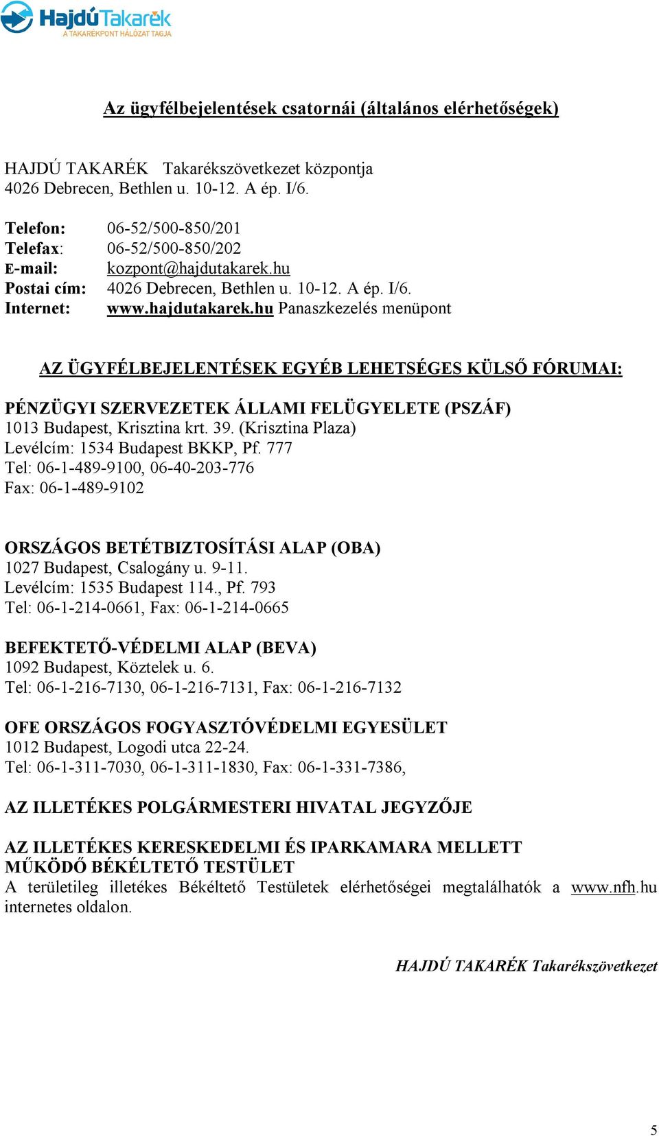 hu Postai cím: 4026 Debrecen, Bethlen u. 10-12. A ép. I/6. Internet: www.hajdutakarek.