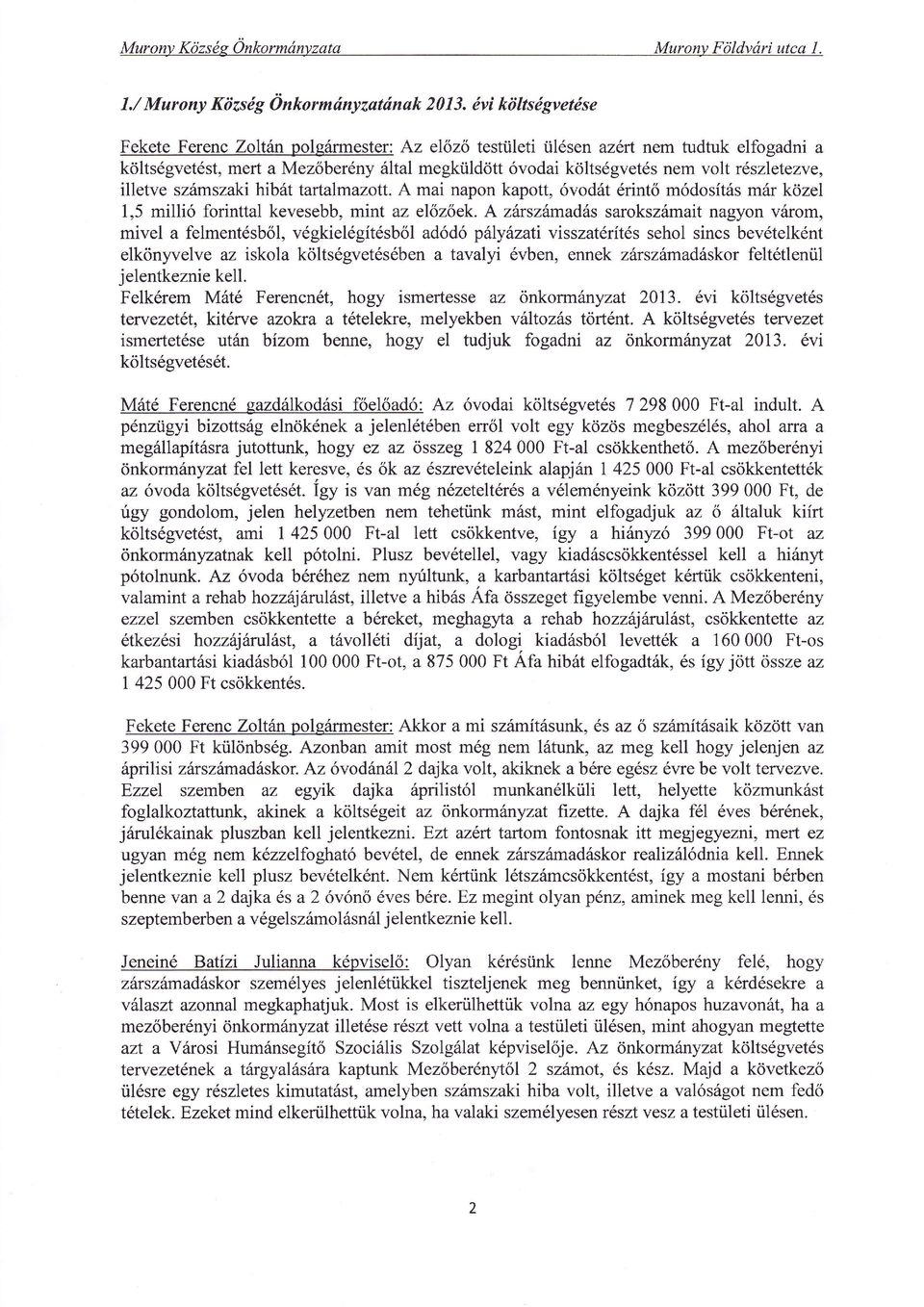 szmszaki hibt tartalmazott. A mai napon kapott, vodt rint m dosíts mr kozel 1,5 milli forinttal kevesebb, mint az elozoek.