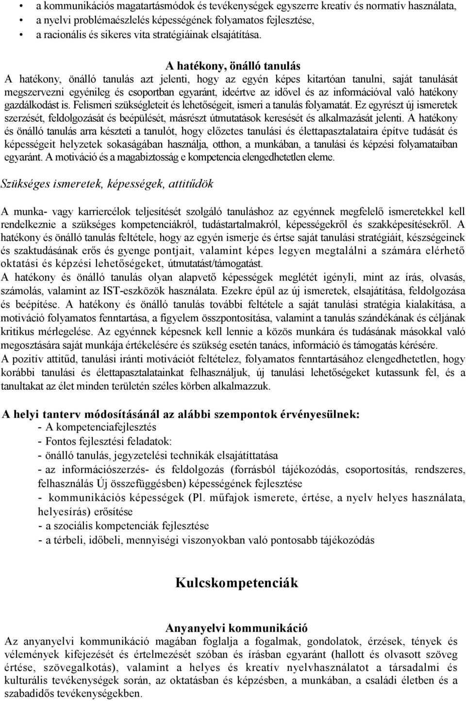 A hatékony, önálló tanulás A hatékony, önálló tanulás azt jelenti, hogy az egyén képes kitartóan tanulni, saját tanulását megszervezni egyénileg és csoportban egyaránt, ideértve az idıvel és az