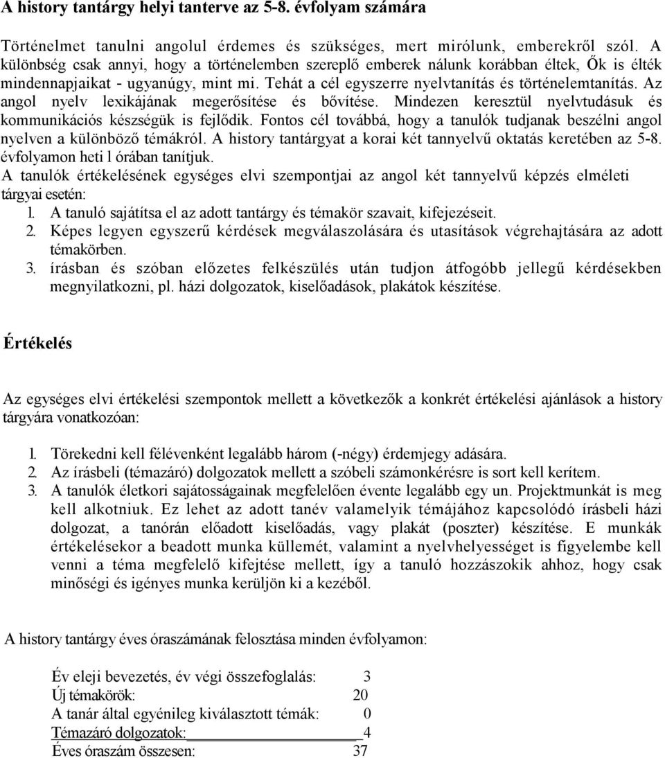 Az angol nyelv lexikájának megerısítése és bıvítése. Mindezen keresztül nyelvtudásuk és kommunikációs készségük is fejlıdik.