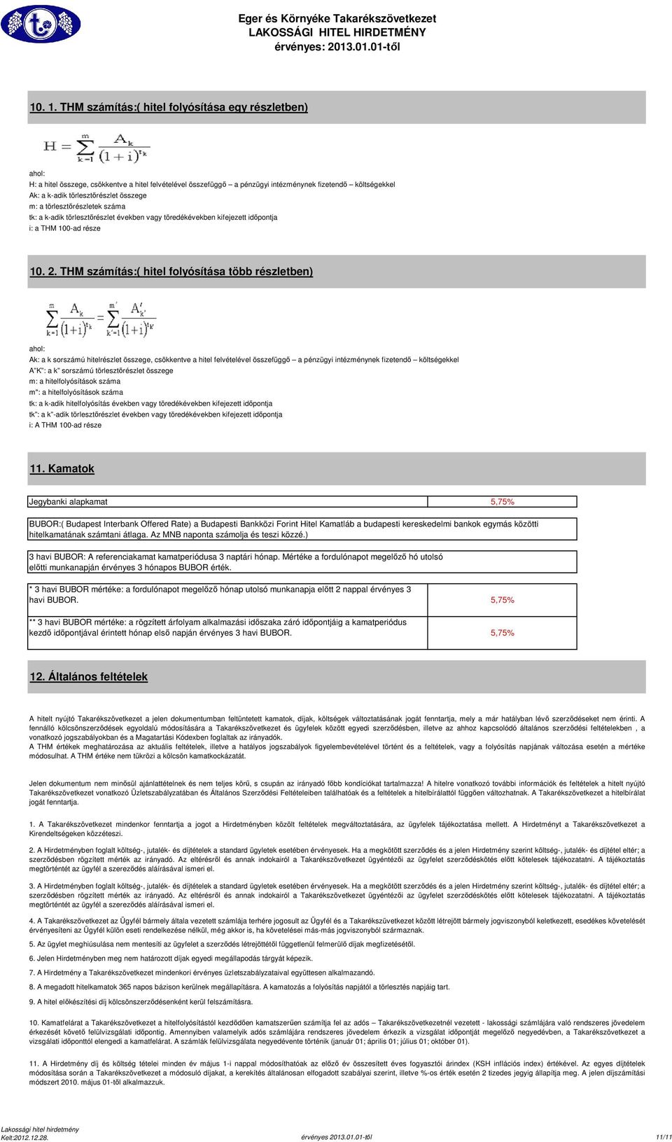 összege m: a törlesztőrészletek száma tk: a k-adik törlesztőrészlet években vagy töredékévekben kifejezett időpontja i: a THM 100-ad része 10. 2.