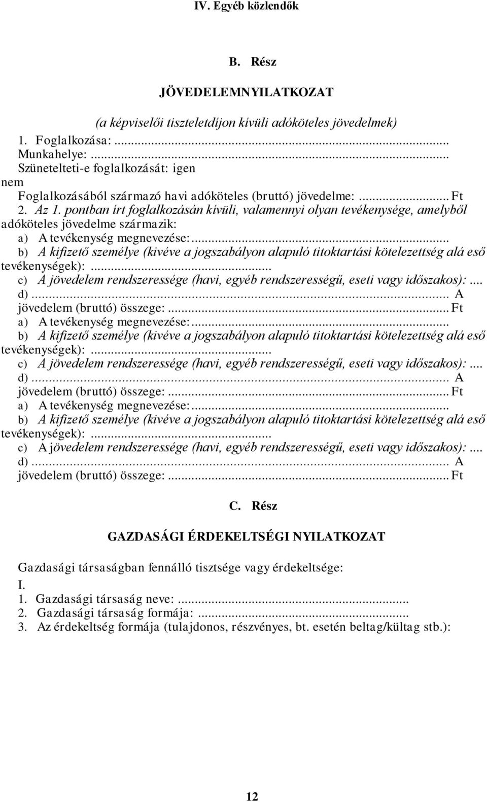 pontban írt foglalkozásán kívüli, valamennyi olyan tevékenysége, amelyből adóköteles jövedelme származik: a) A tevékenység megnevezése:.