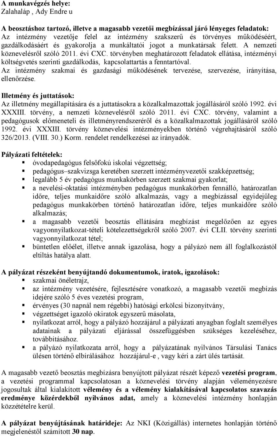 törvényben meghatározott feladatok ellátása, intézményi költségvetés szerinti gazdálkodás, kapcsolattartás a fenntartóval.