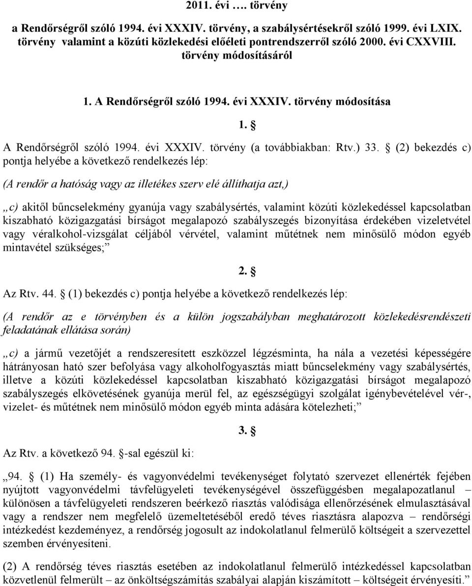 (2) bekezdés c) pontja helyébe a következő rendelkezés lép: 1.