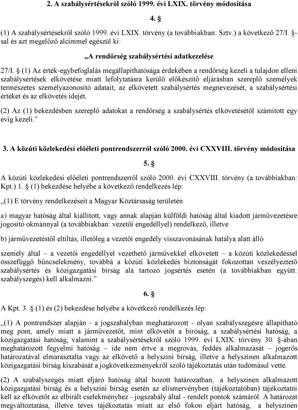 (1) Az érték-egybefoglalás megállapíthatósága érdekében a rendőrség kezeli a tulajdon elleni szabálysértések elkövetése miatt lefolytatásra kerülő előkészítő eljárásban szereplő személyek természetes