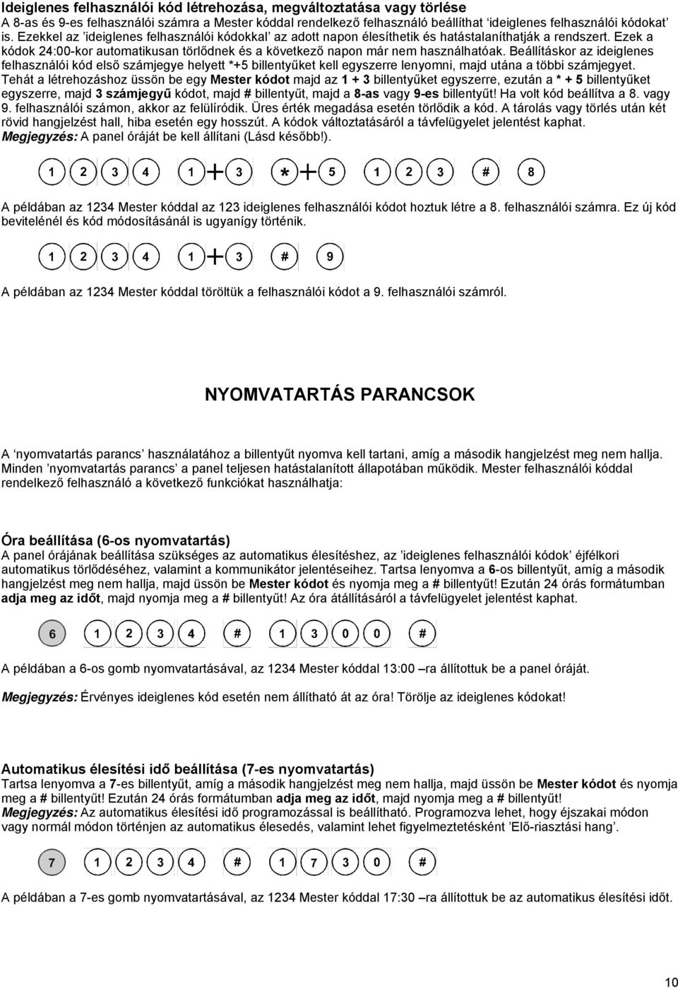 Beállításkor az ideiglenes felhasználói kód első számjegye helyett *+5 billentyűket kell egyszerre lenyomni, majd utána a többi számjegyet.