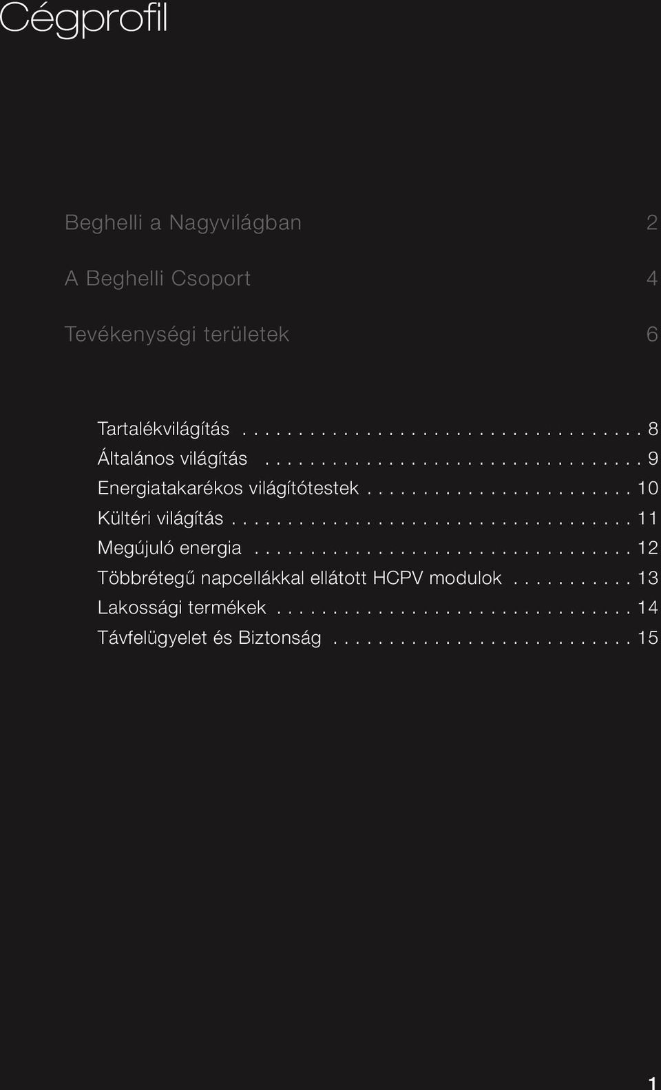 ................................. 12 Többrétegű napcellákkal ellátott HCPV modulok........... 13 Lakossági termékek.