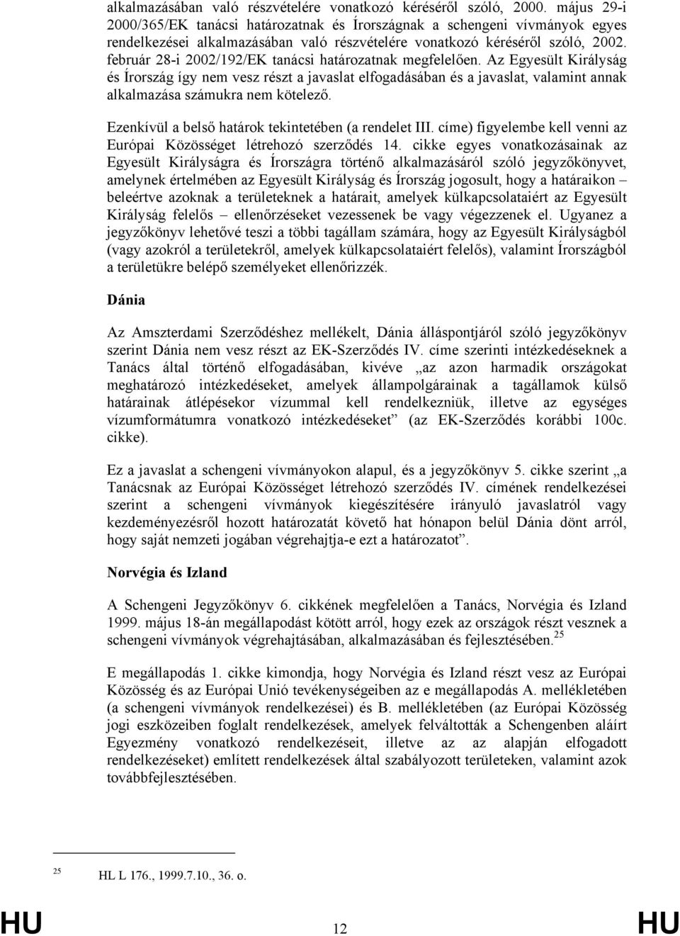 február 28-i 2002/192/EK tanácsi határozatnak megfelelően.