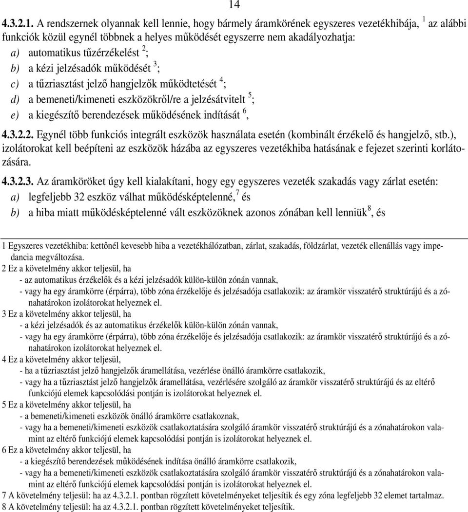 berendezések működésének indítását 6, 4.3.2.2. Egynél több funkciós integrált eszközök használata esetén (kombinált érzékelő és hangjelző, stb.