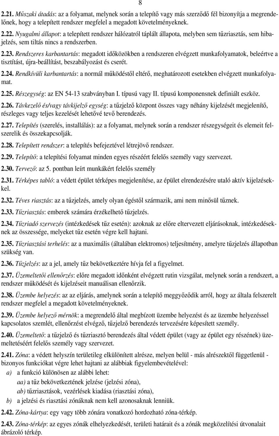 Rendszeres karbantartás: megadott időközökben a rendszeren elvégzett munkafolyamatok, beleértve a tisztítást, újra-beállítást, beszabályozást és cserét. 2.24.