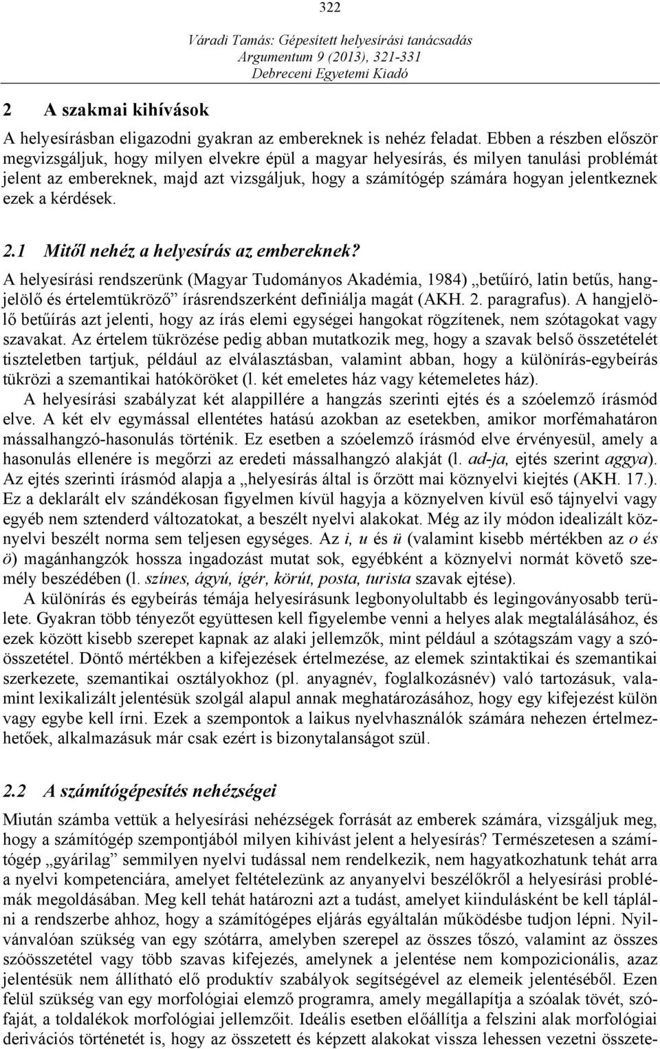 jelentkeznek ezek a kérdések. 2.1 Mitől nehéz a helyesírás az embereknek?