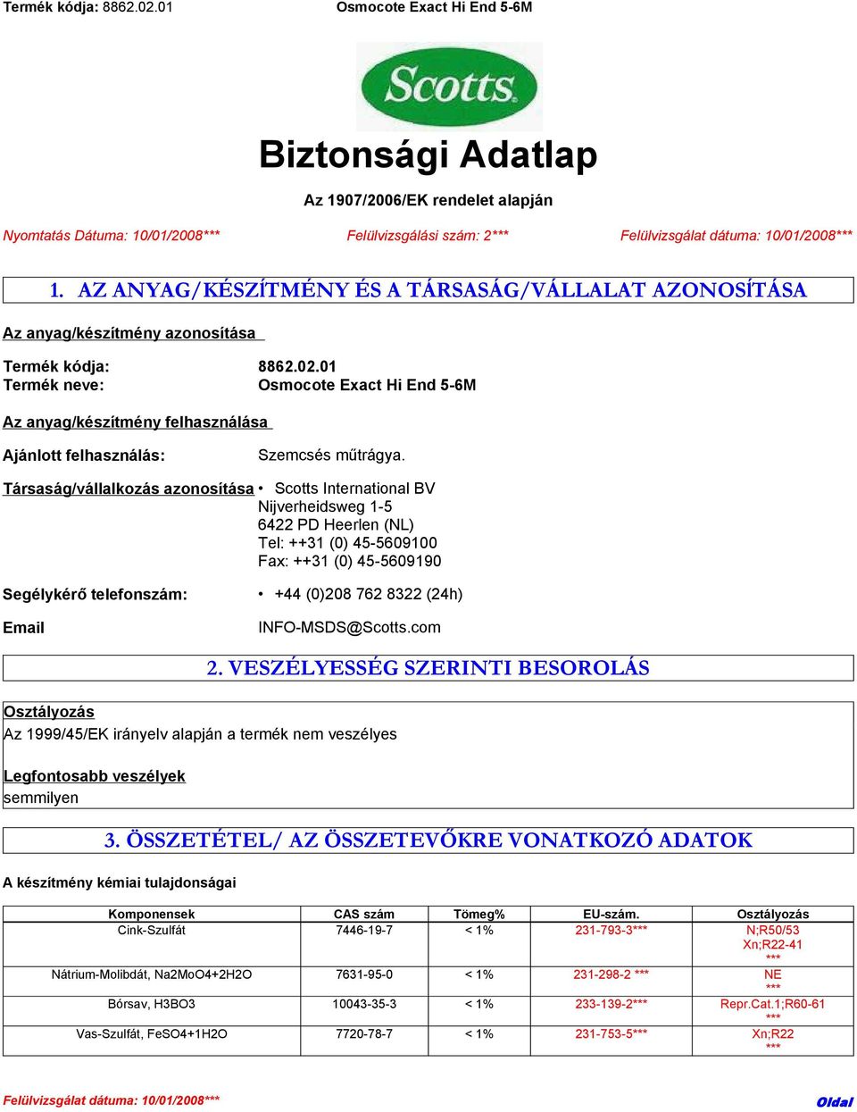 Társaság/vállalkozás azonosítása Scotts International BV Nijverheidsweg 1-5 6422 PD Heerlen (NL) Tel: ++31 (0) 45-5609100 Fax: ++31 (0) 45-5609190 Segélykérő telefonszám: Email +44 (0)208 762 8322