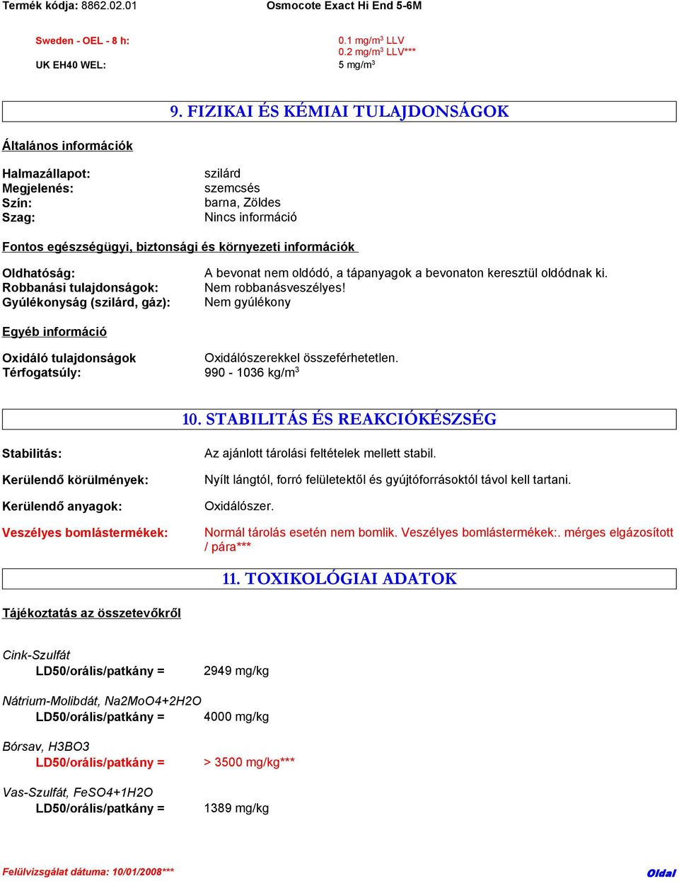 Oldhatóság: Robbanási tulajdonságok: Gyúlékonyság (szilárd, gáz): A bevonat nem oldódó, a tápanyagok a bevonaton keresztül oldódnak ki. Nem robbanásveszélyes!