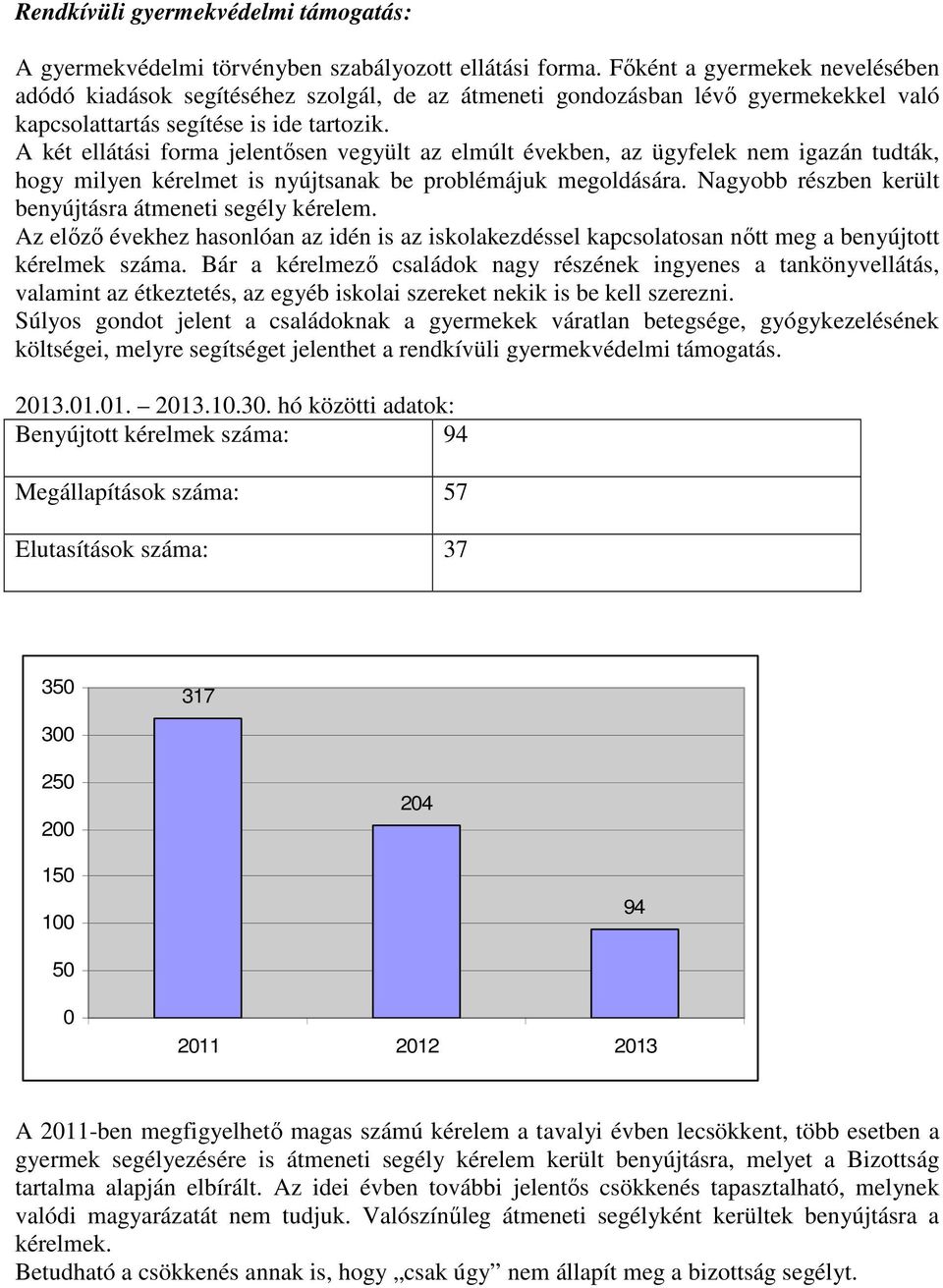 A két ellátási forma jelentősen vegyült az elmúlt években, az ügyfelek nem igazán tudták, hogy milyen kérelmet is nyújtsanak be problémájuk megoldására.