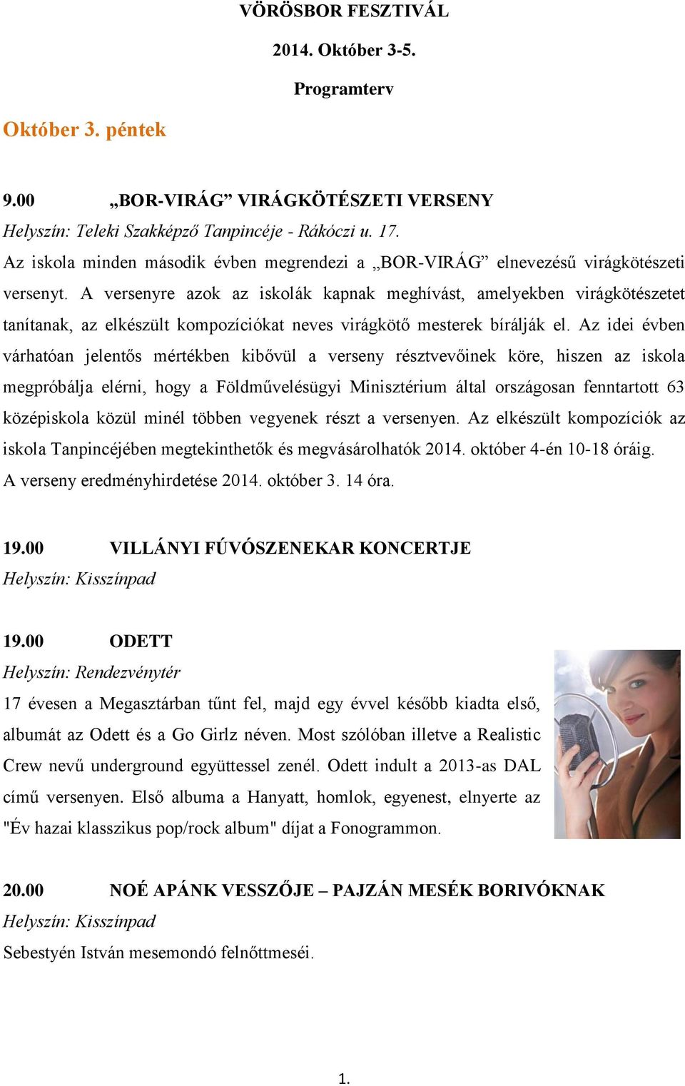 A versenyre azok az iskolák kapnak meghívást, amelyekben virágkötészetet tanítanak, az elkészült kompozíciókat neves virágkötő mesterek bírálják el.