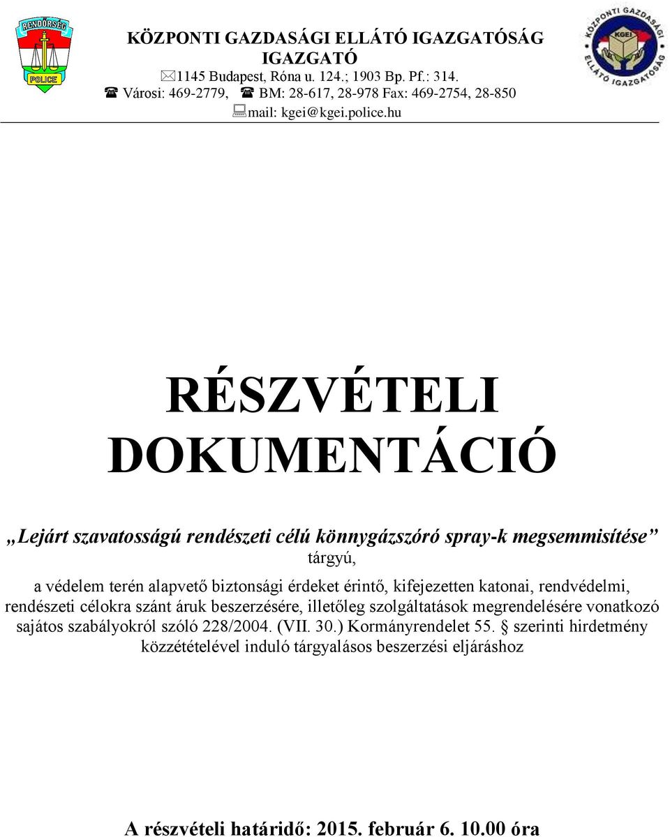 hu RÉSZVÉTELI DOKUMENTÁCIÓ Lejárt szavatosságú rendészeti célú könnygázszóró spray-k megsemmisítése tárgyú, a védelem terén alapvető biztonsági érdeket érintő,