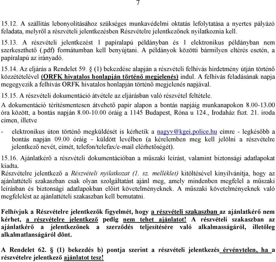 A példányok közötti bármilyen eltérés esetén, a papíralapú az irányadó. 15.14. Az eljárás a Rendelet 59.