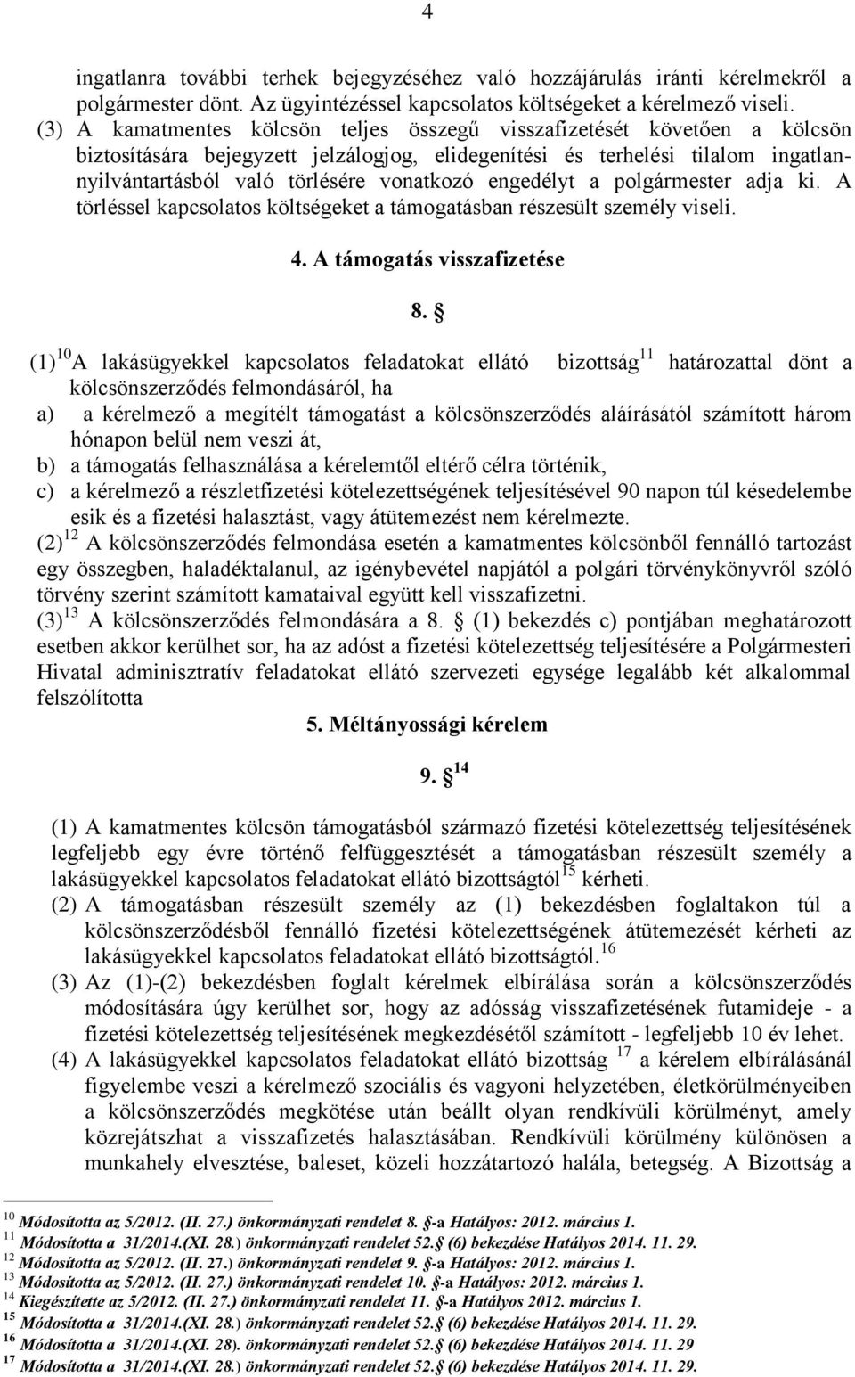 engedélyt a polgármester adja ki. A törléssel kapcsolatos költségeket a támogatásban részesült személy viseli. 4. A támogatás visszafizetése 8.