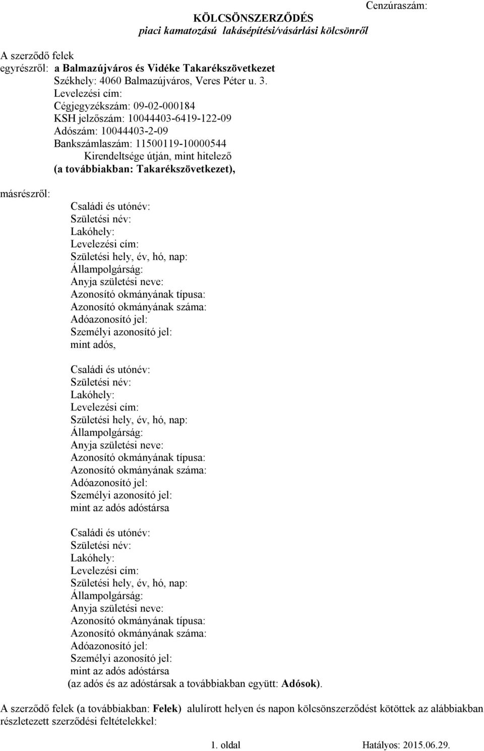 Takarékszövetkezet), másrészről: Családi és utónév: Születési név: Lakóhely: Levelezési cím: Születési hely, év, hó, nap: Állampolgárság: Anyja születési neve: Azonosító okmányának típusa: Azonosító