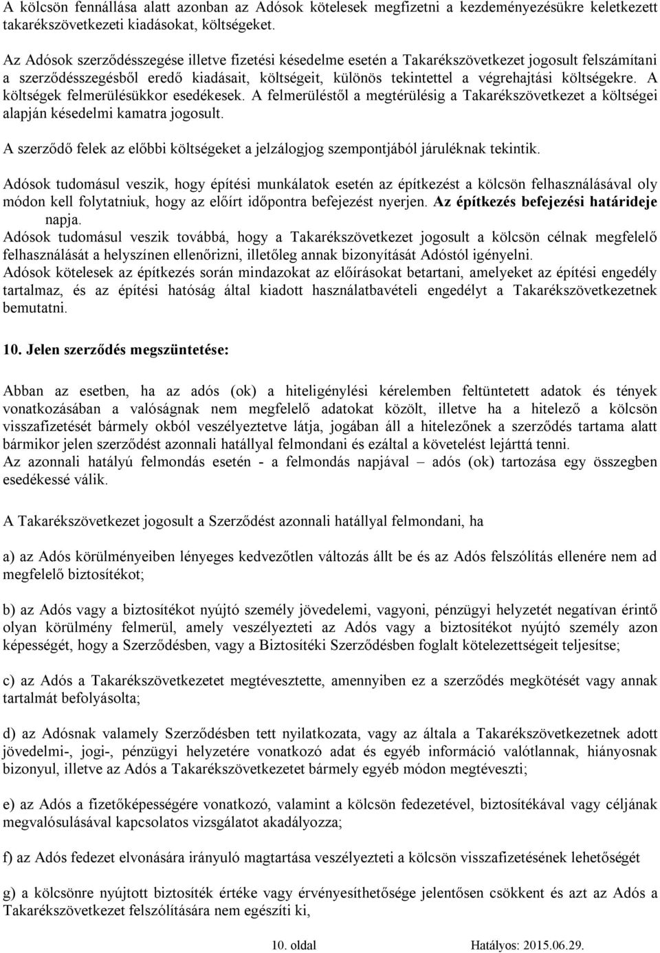 költségekre. A költségek felmerülésükkor esedékesek. A felmerüléstől a megtérülésig a Takarékszövetkezet a költségei alapján késedelmi kamatra jogosult.