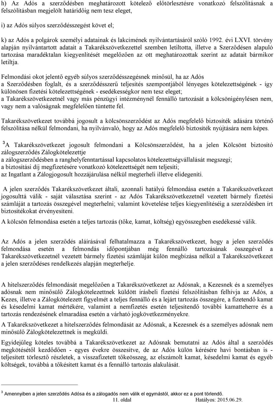 törvény alapján nyilvántartott adatait a Takarékszövetkezettel szemben letiltotta, illetve a Szerződésen alapuló tartozása maradéktalan kiegyenlítését megelőzően az ott meghatározottak szerint az